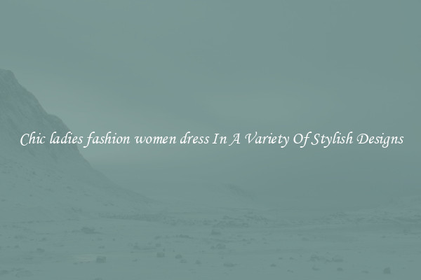 Chic ladies fashion women dress In A Variety Of Stylish Designs