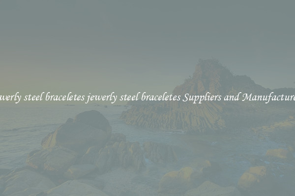 jewerly steel braceletes jewerly steel braceletes Suppliers and Manufacturers