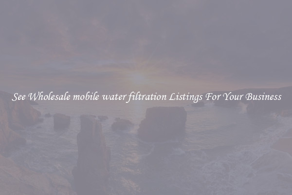 See Wholesale mobile water filtration Listings For Your Business