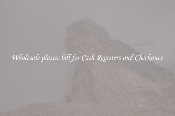 Wholesale plastic bill for Cash Registers and Checkouts 
