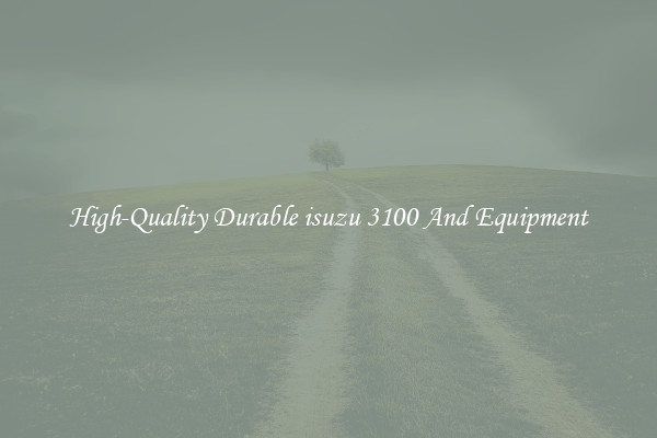 High-Quality Durable isuzu 3100 And Equipment