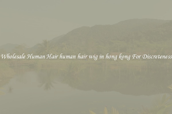 Wholesale Human Hair human hair wig in hong kong For Discreteness