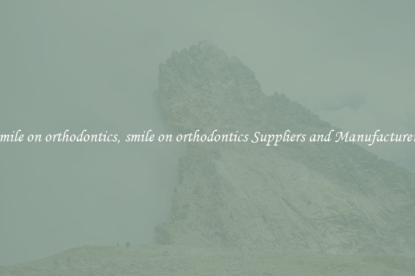 smile on orthodontics, smile on orthodontics Suppliers and Manufacturers