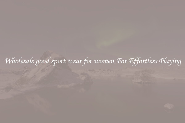 Wholesale good sport wear for women For Effortless Playing