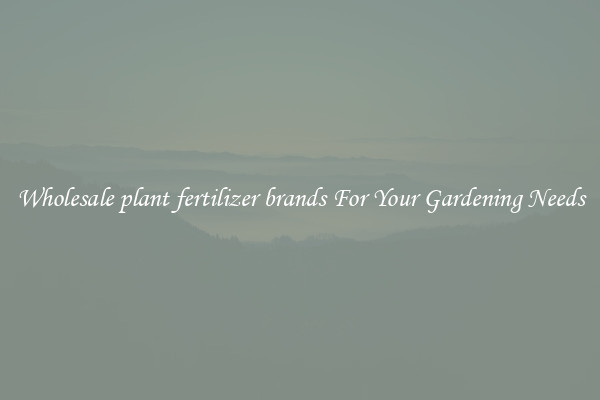 Wholesale plant fertilizer brands For Your Gardening Needs