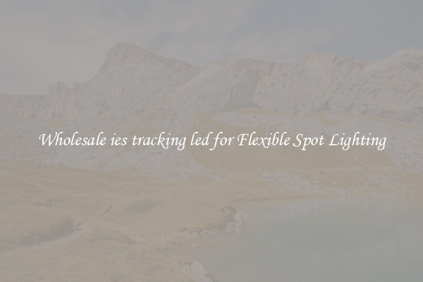 Wholesale ies tracking led for Flexible Spot Lighting