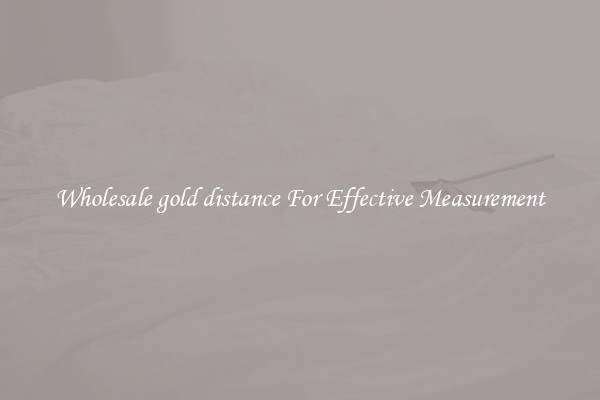 Wholesale gold distance For Effective Measurement