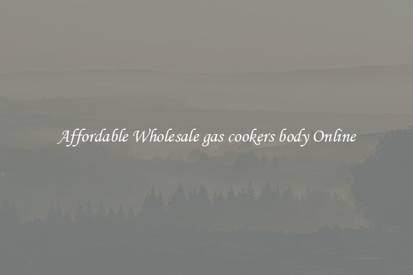 Affordable Wholesale gas cookers body Online