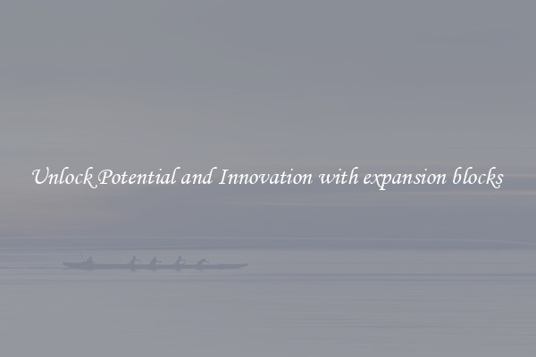 Unlock Potential and Innovation with expansion blocks 