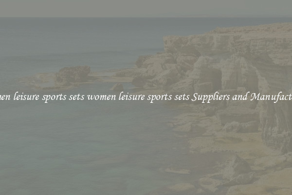 women leisure sports sets women leisure sports sets Suppliers and Manufacturers