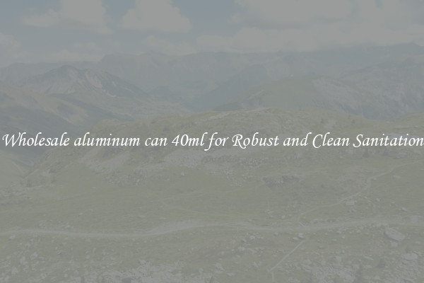 Wholesale aluminum can 40ml for Robust and Clean Sanitation