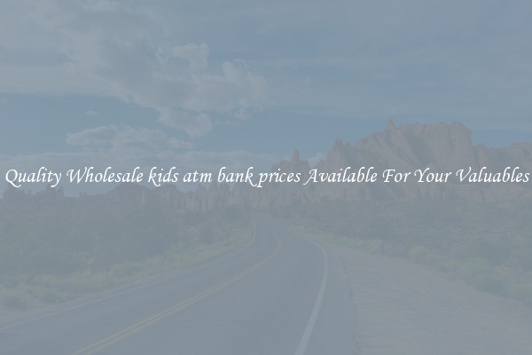 Quality Wholesale kids atm bank prices Available For Your Valuables