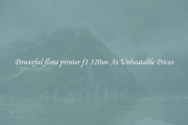 Powerful flora printer f1 320uv At Unbeatable Prices