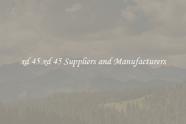 xd 45 xd 45 Suppliers and Manufacturers