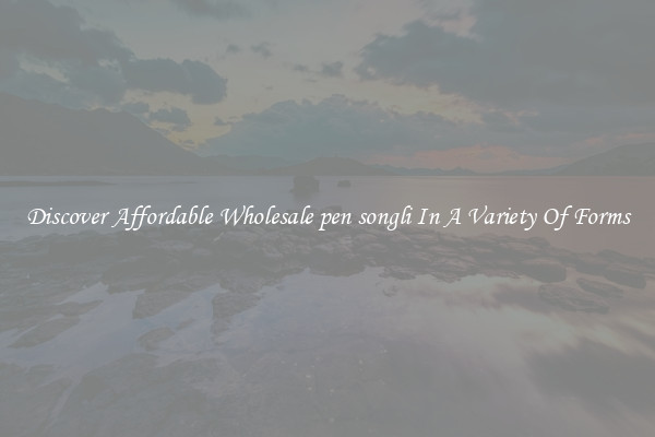 Discover Affordable Wholesale pen songli In A Variety Of Forms