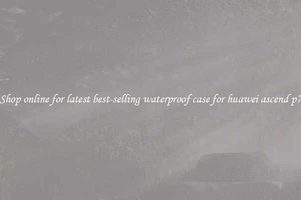Shop online for latest best-selling waterproof case for huawei ascend p7
