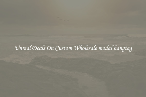 Unreal Deals On Custom Wholesale modal hangtag