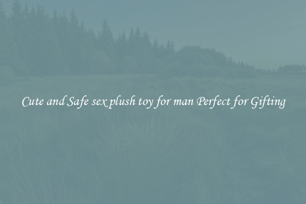Cute and Safe sex plush toy for man Perfect for Gifting