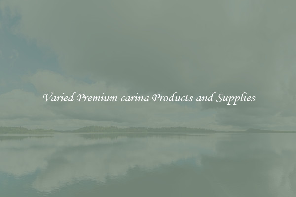 Varied Premium carina Products and Supplies
