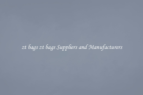 zt bags zt bags Suppliers and Manufacturers