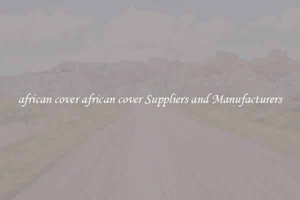 african cover african cover Suppliers and Manufacturers