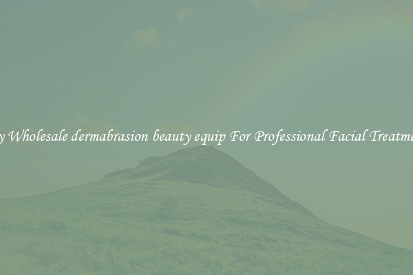 Buy Wholesale dermabrasion beauty equip For Professional Facial Treatments