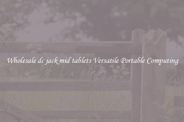 Wholesale dc jack mid tablets Versatile Portable Computing