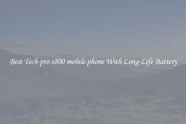 Best Tech-pro s800 mobile phone With Long-Life Battery