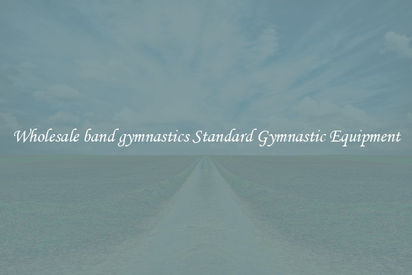 Wholesale band gymnastics Standard Gymnastic Equipment
