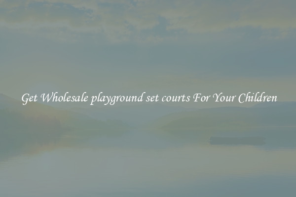 Get Wholesale playground set courts For Your Children