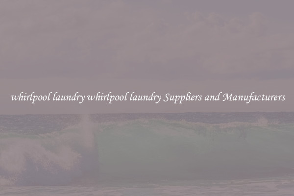 whirlpool laundry whirlpool laundry Suppliers and Manufacturers