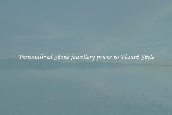 Personalized Stone jewellery prices to Flaunt Style