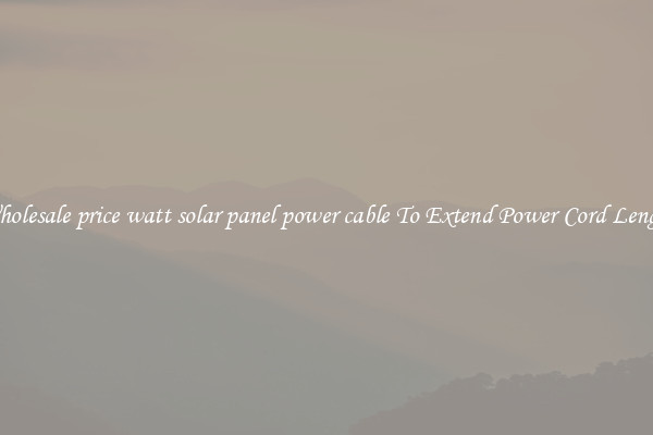 Wholesale price watt solar panel power cable To Extend Power Cord Length